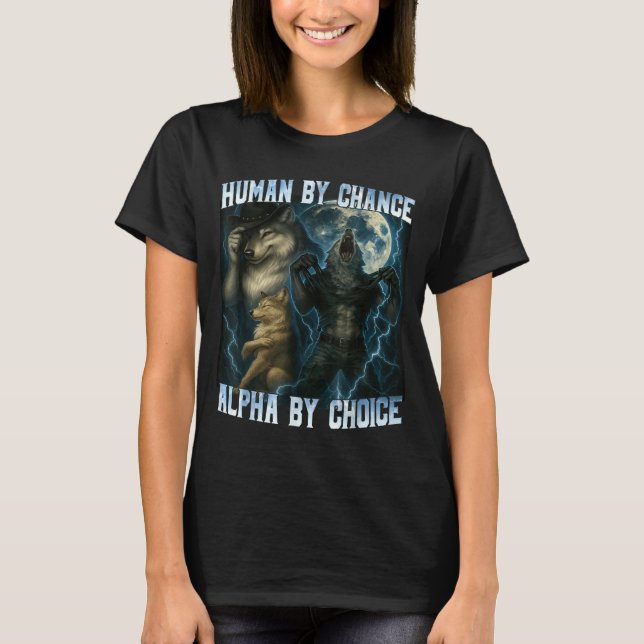 T-shirt Human By Chance Alpha By Choice Funny Alpha Wolves (Devant)
