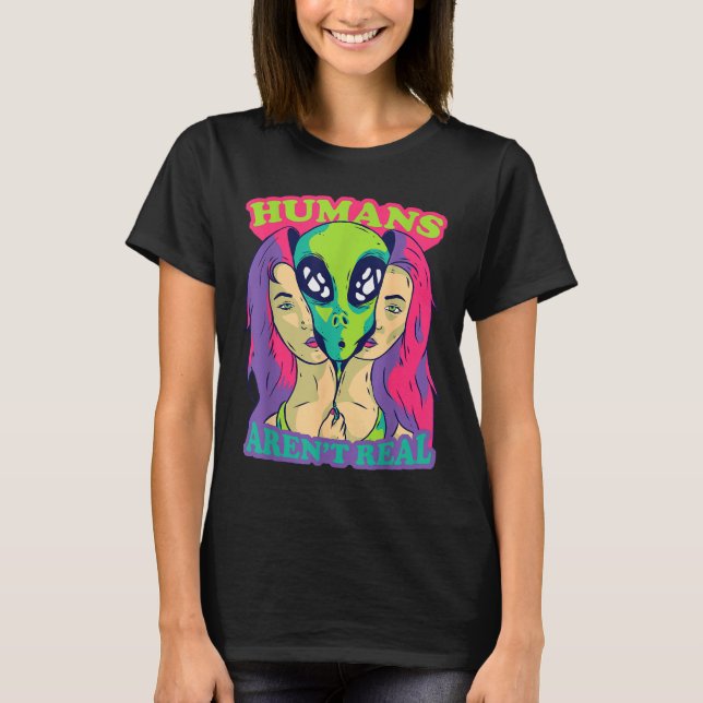 T-shirt Humans Aren't Real - Funny Comic Style Alien Outer (Devant)