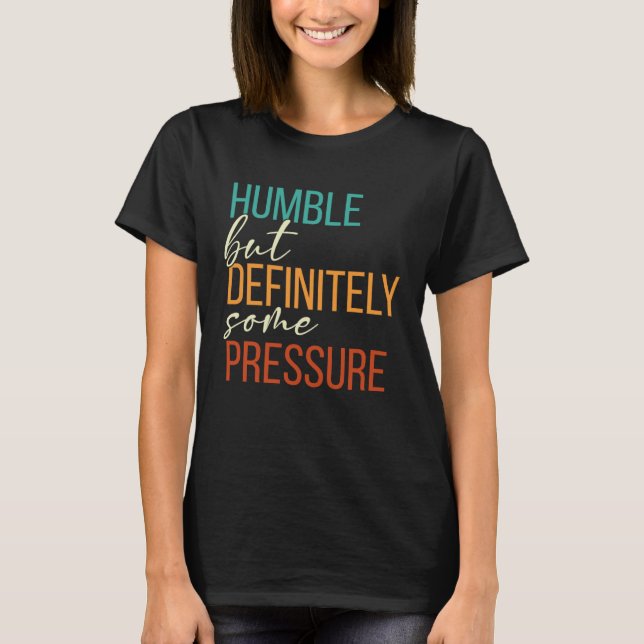 T-shirt Humble But Definitely Some Pressure  Men Women App (Devant)
