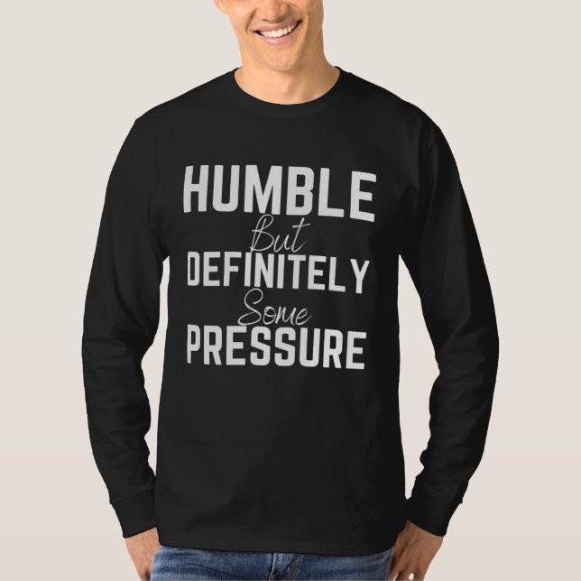 T-shirt Humble But Definitely Some Pressure Quote 1 (Devant)