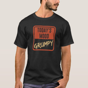 T-shirt Humeur d'aujourd'hui Grincheux Pour ceux qui ont