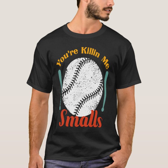 T-shirt humor & quote You're Killin Me Smalls For Softball (Devant)
