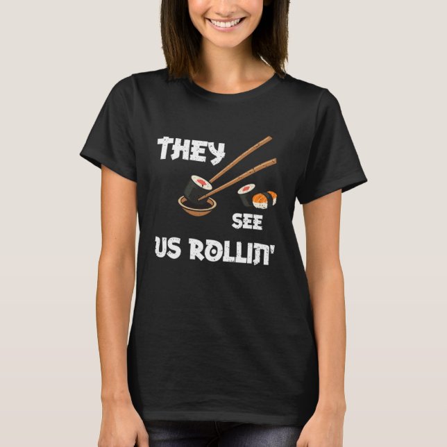 T-shirt Humor They see us rollin  Sushi Sayings (Devant)