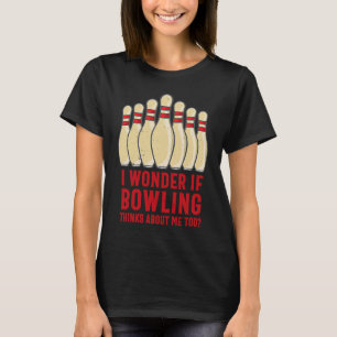 T-shirt Humoristique Je me demande si Bowling pense à moi