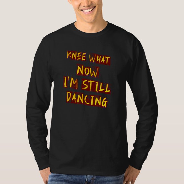 T-shirt Humorous Knee What Dancing  Idea (Devant)