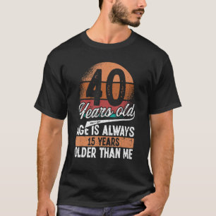 T-shirt Humour 40 ans toujours plus âgé que moi 40e naissa