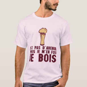 T-shirt humour alcool ai pas avenir mais je bois biere alc
