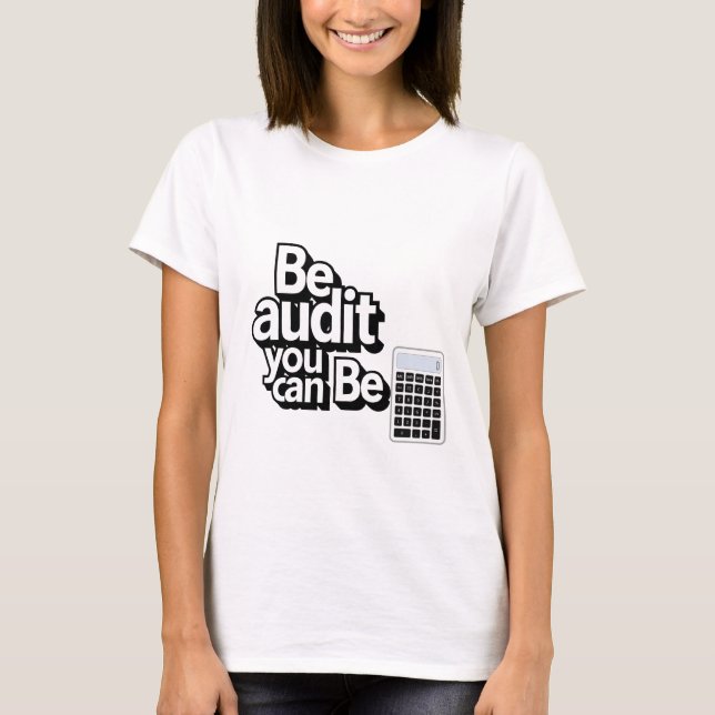 T-shirt Humour d'audit : Soyez un audit Vous pouvez être (Devant)