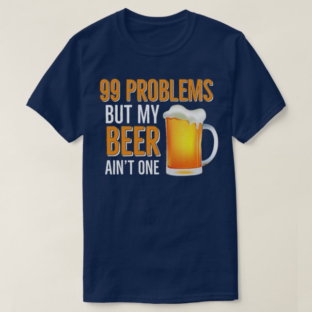 T-shirt HUMOUR DE BIÈRE 99 Problèmes Mais Ma Bière Aint On (Design devant)