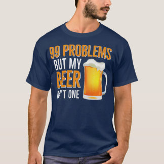 T-shirt HUMOUR DE BIÈRE 99 Problèmes Mais Ma Bière Aint On