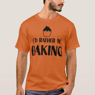 T-shirt Humour de boulanger drôle Je préférerais faire des