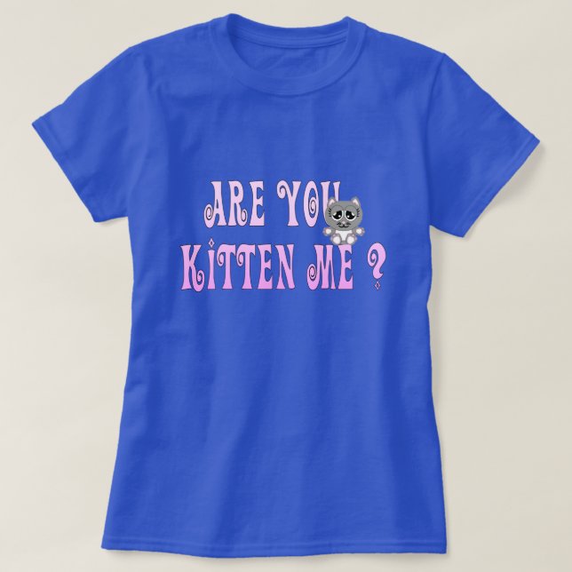 T-shirt Humour de chat Êtes-vous Kitten Me? (Design devant)