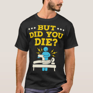 T-shirt Humour de kinésithérapeute mais êtes-vous mort