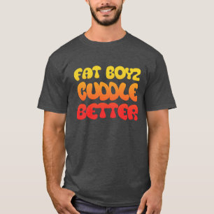 T-shirt Humour et Fan Fat Boyz Câlinent Mieux