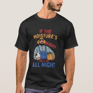 T-shirt Humour fermier si l'humidité est juste toute la nu