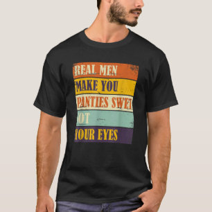 T-shirt Humour Les Vrais Hommes Font De Vos Culottes Humid