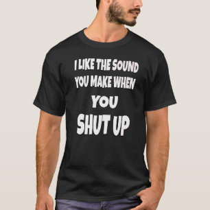 T-shirt Humour Sarcastique J'Aime Le Son Que Vous Faites Q