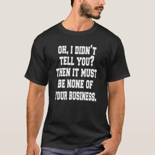 T-shirt Humour sarcastique Oh Je Didnu2019t Vous le dis