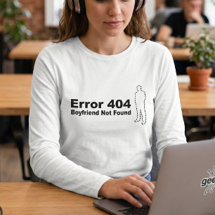 T-shirt Humour Tech Drôle - Erreur 404 Petit Ami Introuvab