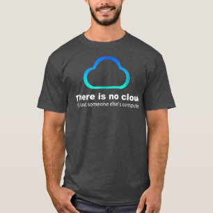 T-shirt Humour technologique Il n'y a pas de nuage juste q