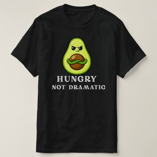 T-shirt Hungry Not Dramatic Funny Avocado Food Humor (Design devant)