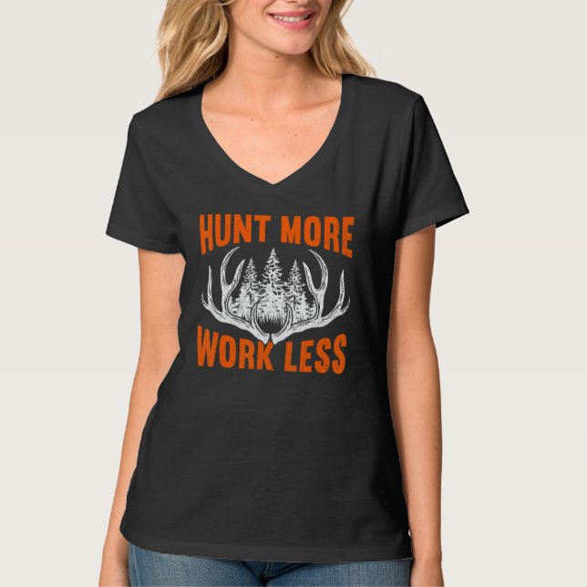 T-shirt Hunt More Work Less Hunting   Hunting 3 (Devant)