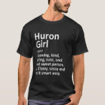 T-shirt Huron Girl Oh Ohio Funny City Home Roots<br><div class="desc">Huron Girl Oh Ohio Funny City Home Roots.</div>