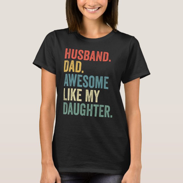 T-shirt Husband Dad Awesome Like My Daughter Father's Day  (Devant)
