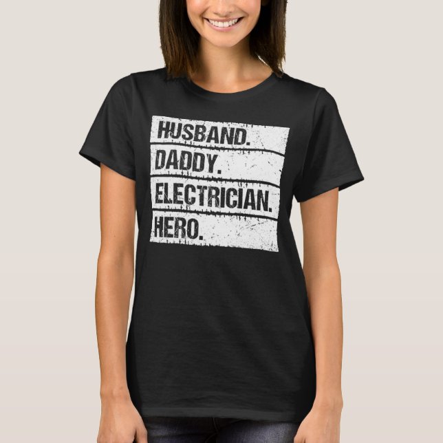 T-shirt Husband Daddy Electrician Hero Lineman Electrical  (Devant)
