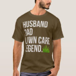 T-shirt Husband Papa Lawn Care Legend yard work Birthday F<br><div class="desc">Husband Papa Lawn Care Legend yard work Birthday Fathers Day Day .</div>