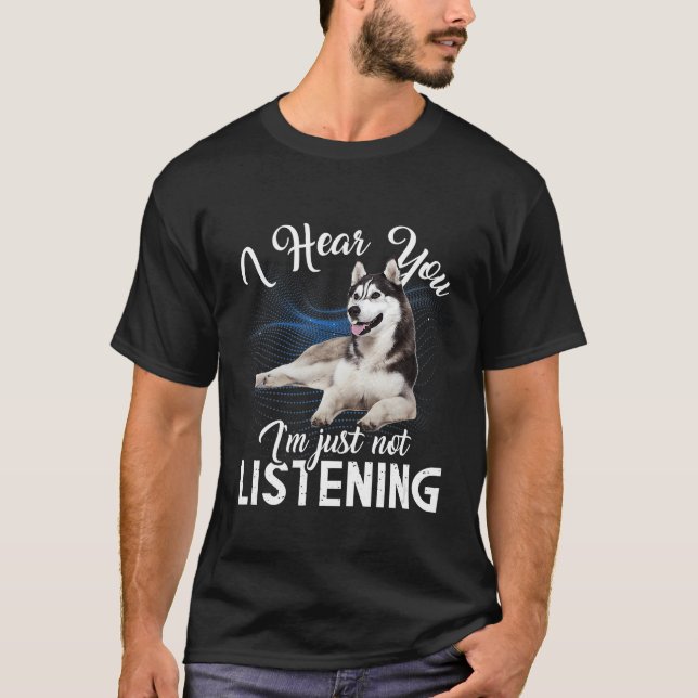 T-shirt Husky Chien Je T'Entends Que Je N'Écoute Pas (Devant)