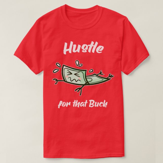 T-shirt Hustle For That Buck Money Entrepreneur  (Design devant)