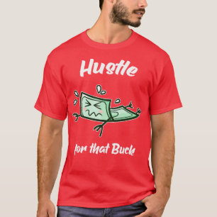 T-shirt Hustle For That Buck Money Entrepreneur 