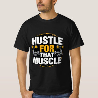 T-shirt Hustle for That Muscle – Motivational Gym 