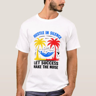 T-shirt Hustle in Silence - Laissez le succès faire le bru