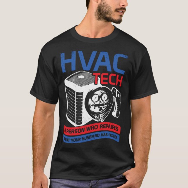 T-shirt HVAC Tech A Person Who Repairs What Your Husband H (Devant)