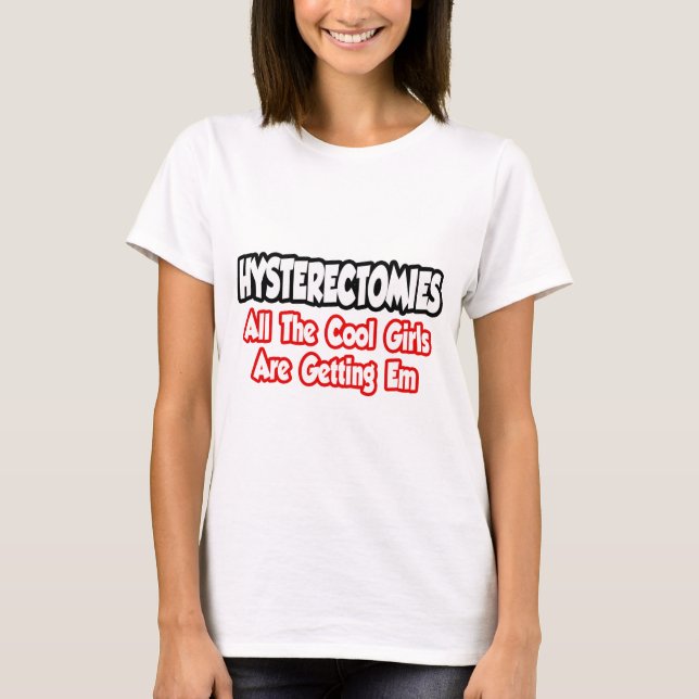 T-shirt Hystérectomies...Toutes Les Filles Cool Obtiennent (Devant)