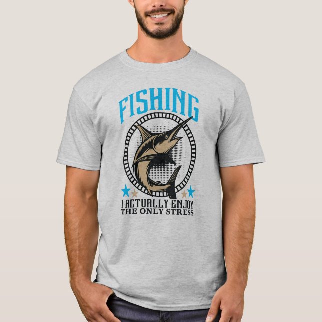 T-shirt I Actually Enjoy The Only Stress Funny Fisherman T (Devant)