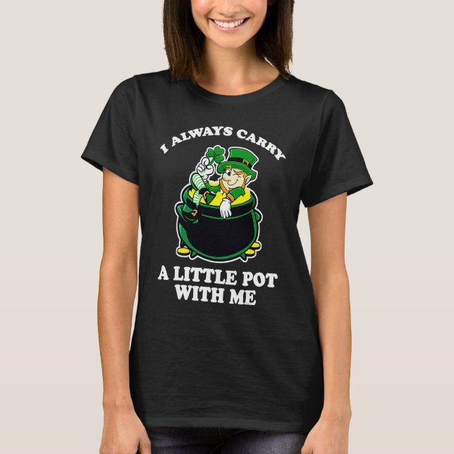 T-shirt I Always Carry A Little Pot With Me Funny St Patri (Devant)