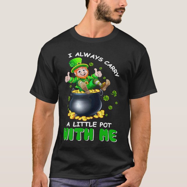 T-shirt I Always Carry A Little Pot With Me Funny St Patri (Devant)