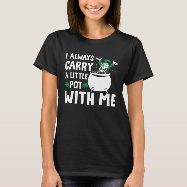 T-shirt I Always Carry A Little Pot with Me St Patricks Da (Devant)