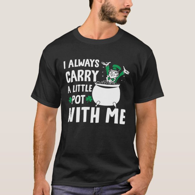 T-shirt I Always Carry A Little Pot with Me St Patricks Da (Devant)