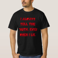 I Always Tell The Truth. Even When I Lie.