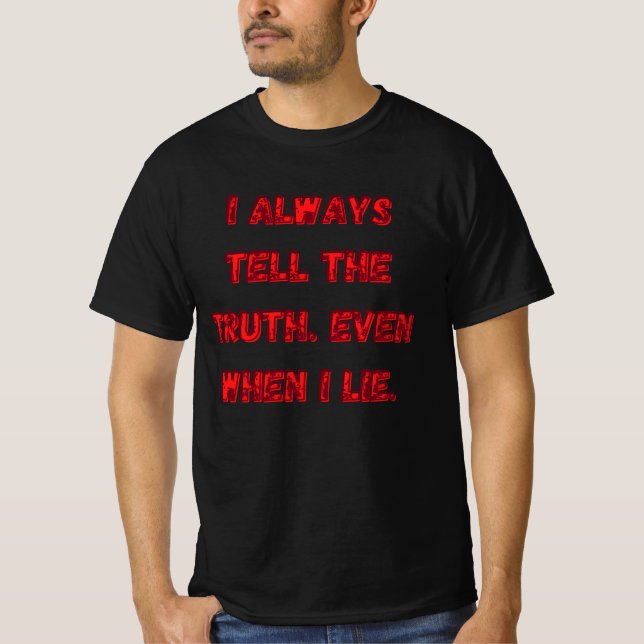T-shirt I Always Tell The Truth. Even When I Lie. (Devant)