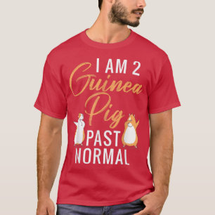 T-shirt I am 2 Guinea Pig past normal Cute Guinea Pig