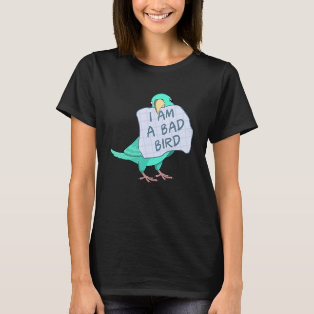T-shirt I Am A Bad Bird I   Turquoise Parrotlet Parrot (Devant)