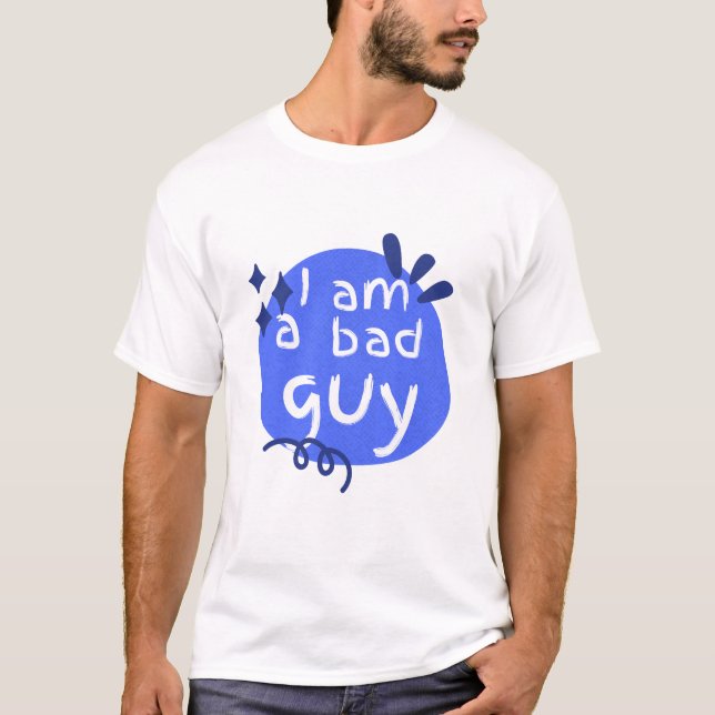 T-shirt i am a bad guy  (Devant)