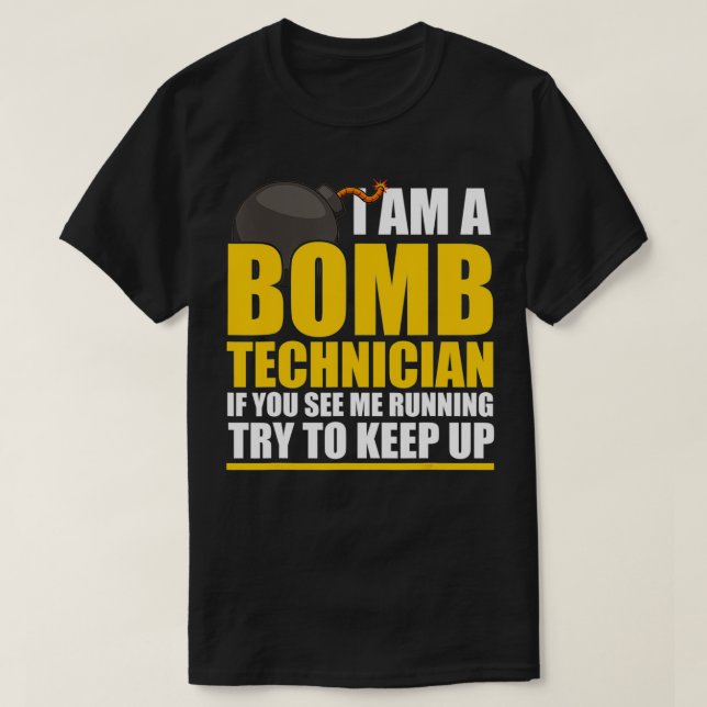 T-shirt I Am A Bomb Technician If You See Me home  (Design devant)