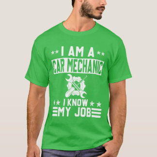 T-shirt I Am A Car Mechanic I Know My Job Funny Design fri