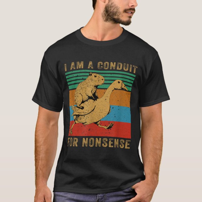 T-shirt I Am A Conduit For Nonsense Capybara Goose  (Devant)